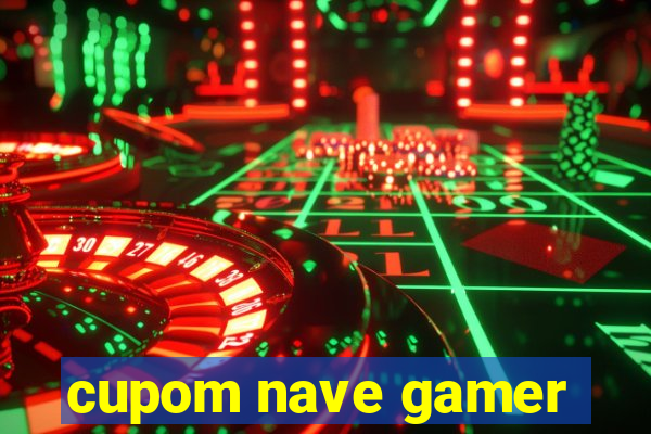 cupom nave gamer